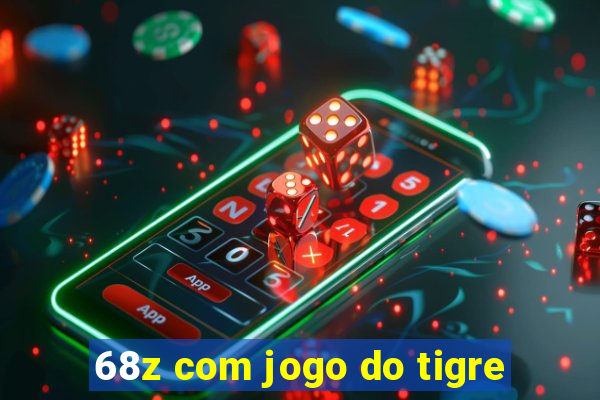 68z com jogo do tigre